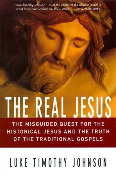 The Real Jesus: The Misguided Quest for the Historical Jesus and the Truth of the Traditional Go cover