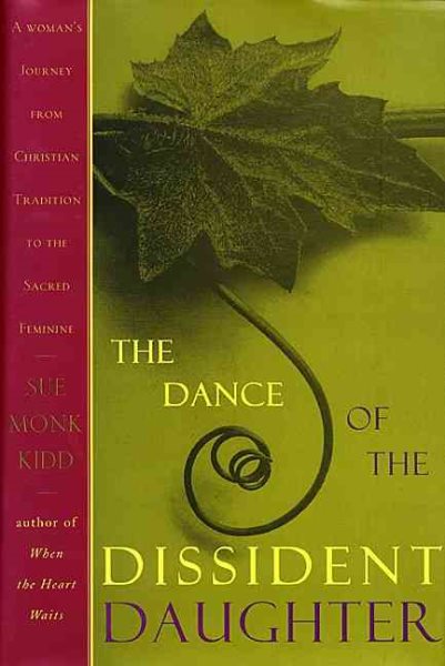 The Dance of the Dissident Daughter: A Woman's Journey from Christian Tradition to the Sacred Feminine cover