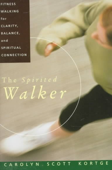 The Spirited Walker: Fitness Walking For Clarity, Balance, and Spiritual Connection cover