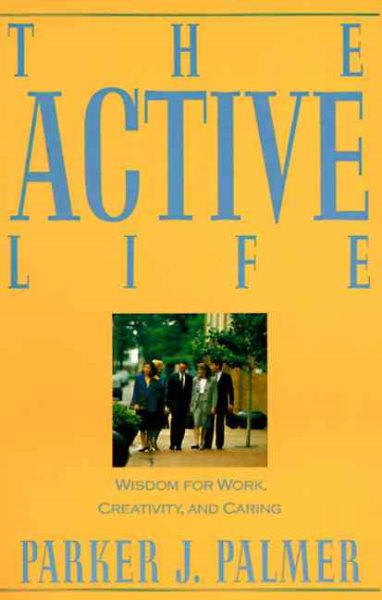 The Active Life: Wisdom of Work, Creativity and Caring cover