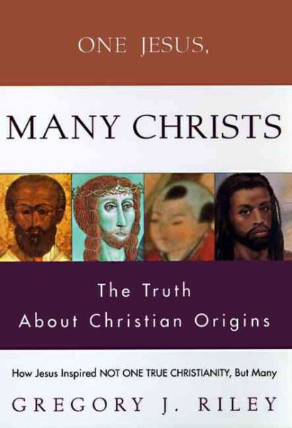 One Jesus, Many Christs: The Truth About Christian Origins cover