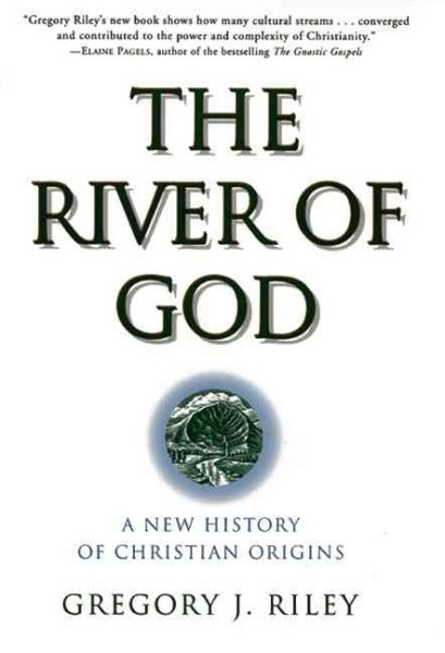 The River of God: A New History of Christian Origins cover
