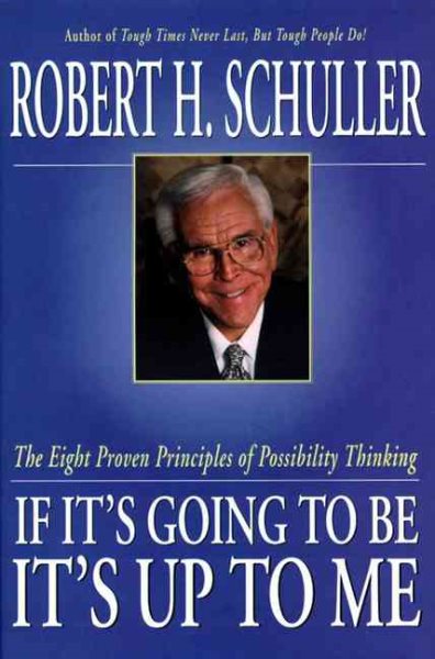 If It's Going to Be, It's Up to Me: The Eight Proven Principles of Possibility Thinking cover