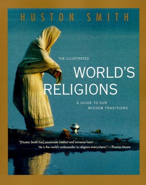 The Illustrated World's Religions: A Guide to Our Wisdom Traditions cover
