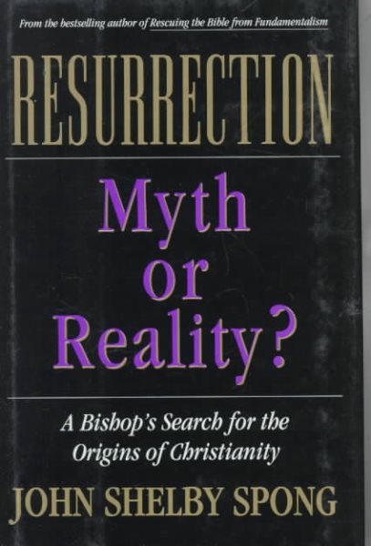 Resurrection: Myth or Reality? : A Bishop's Search for the Origins of Christianity cover