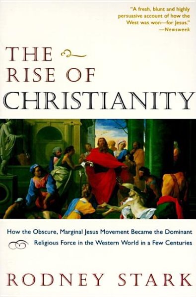 The Rise of Christianity: How the Obscure, Marginal Jesus Movement Became the Dominant Religious Force in the Western World in a Few Centuries cover