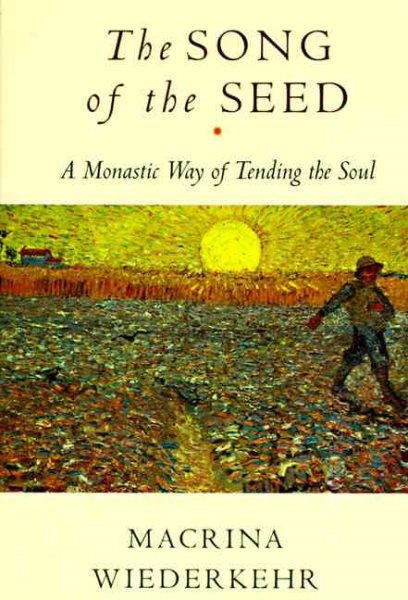 The Song of the Seed: A Monastic Way of Tending the Soul cover