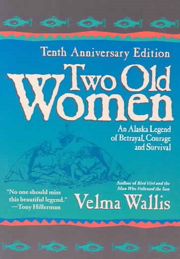 Two Old Women, 10th Anniversary Edition: An Alaskan Legend of Betrayal, Courage and Survival cover