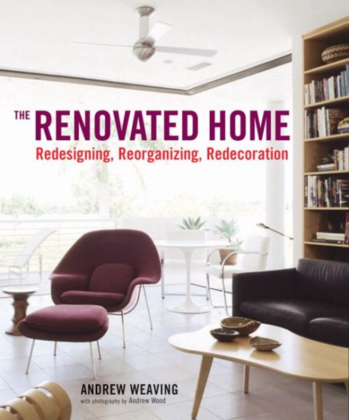 The Renovated Home: Redesigning, Reorganizing, Redecorating cover
