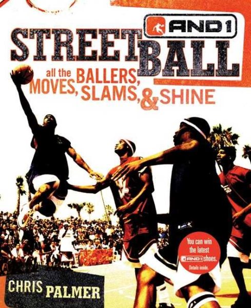 Streetball: All the Ballers, Moves, Slams, & Shine cover