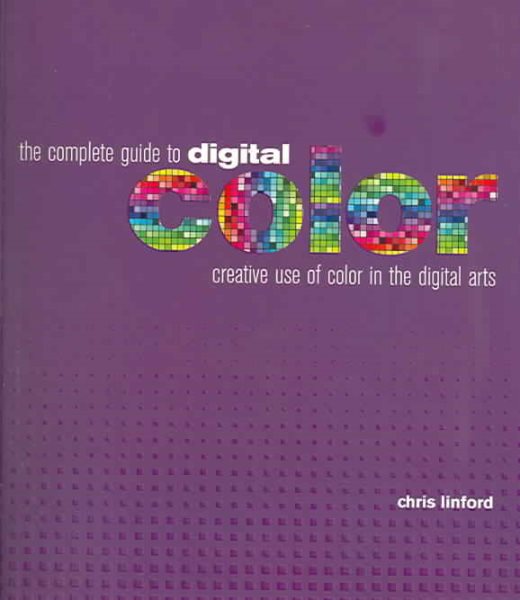 The Complete Guide to Digital Color: Creative Use of Color in the Digital Arts cover