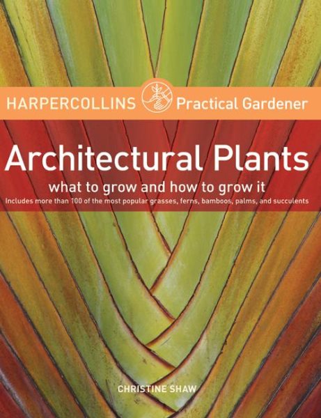 HarperCollins Practical Gardener: Architectural Plants: What to Grow and How to Grow It cover