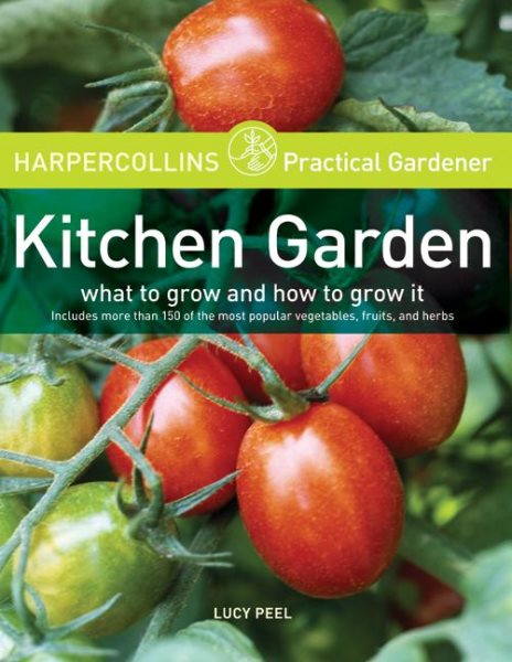 HarperCollins Practical Gardener: Kitchen Garden: What to Grow and How to Grow It cover