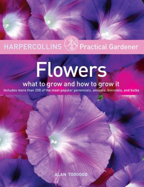 HarperCollins Practical Gardener: Flowers: What to Grow and How to Grow It cover