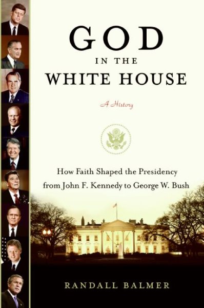 God in the White House: A History: How Faith Shaped the Presidency from John F. Kennedy to George W. Bush cover