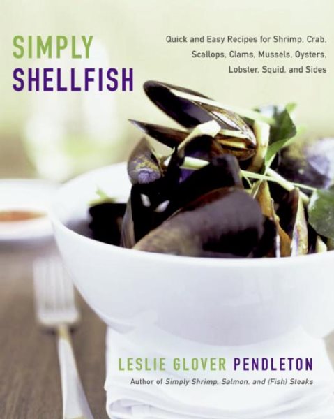 Simply Shellfish: Quick and Easy Recipes for Shrimp, Crab, Scallops, Clams, Mussels, Oysters, Lobster, Squid, and Sides cover