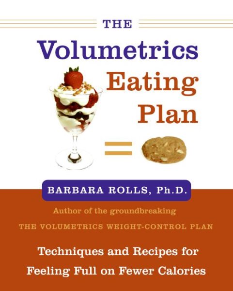 The Volumetrics Eating Plan: Techniques and Recipes for Feeling Full on Fewer Calories (Volumetrics series)