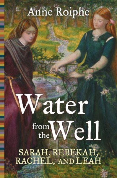 Water From The Well: Sarah, Rebekah, Rachel, and Leah