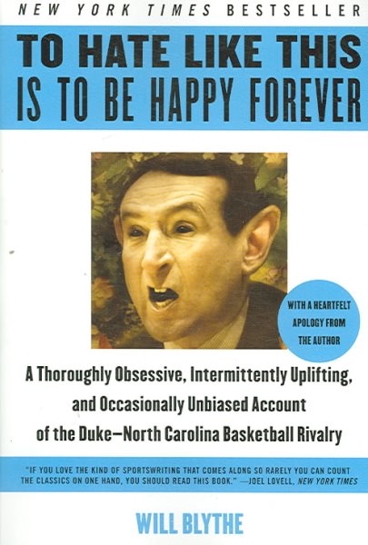 To Hate Like This Is to Be Happy Forever: A Thoroughly Obsessive, Intermittently Uplifting, and Occasionally Unbiased Account of the Duke-North Carolina Basketball Rivalry cover