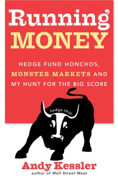 Running Money: Hedge Fund Honchos, Monster Markets and My Hunt for the Big Score cover