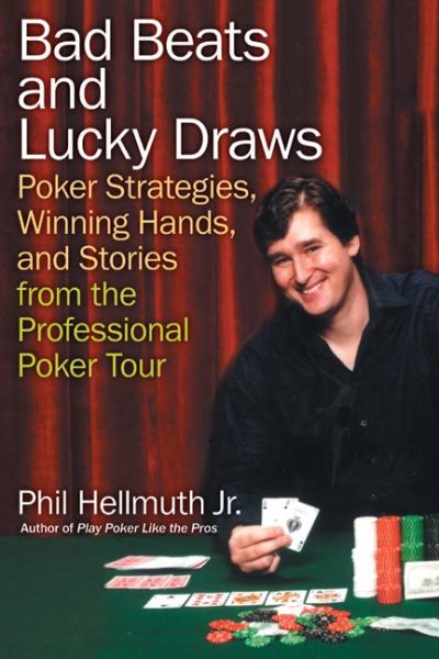 Bad Beats and Lucky Draws: Poker Strategies, Winning Hands, and Stories from the Professional Poker Tour cover