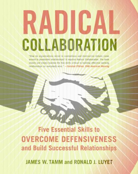Radical Collaboration: Five Essential Skills to Overcome Defensiveness and Build Successful Relationships cover