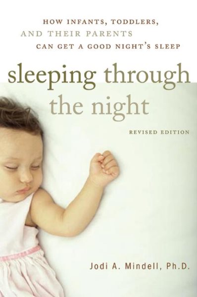 Sleeping Through the Night, Revised Edition: How Infants, Toddlers, and Their Parents Can Get a Good Night's Sleep cover