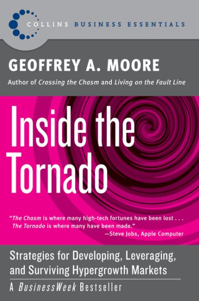 Inside the Tornado: Strategies for Developing, Leveraging, and Surviving Hypergrowth Markets (Collins Business Essentials) cover