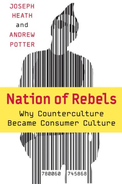 Nation of Rebels: Why Counterculture Became Consumer Culture cover