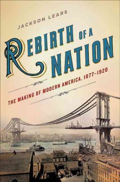 Rebirth of a Nation: The Making of Modern America, 1877-1920 (American History) cover