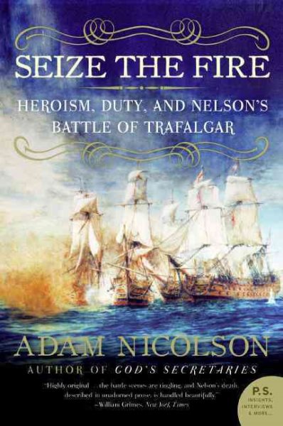 Seize the Fire: Heroism, Duty, and Nelson's Battle of Trafalgar cover