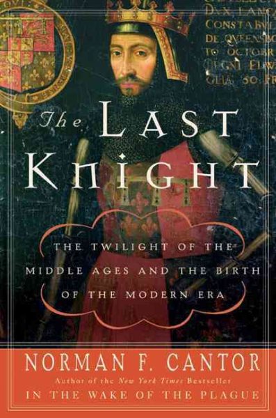 The Last Knight: The Twilight of the Middle Ages and the Birth of the Modern Era cover