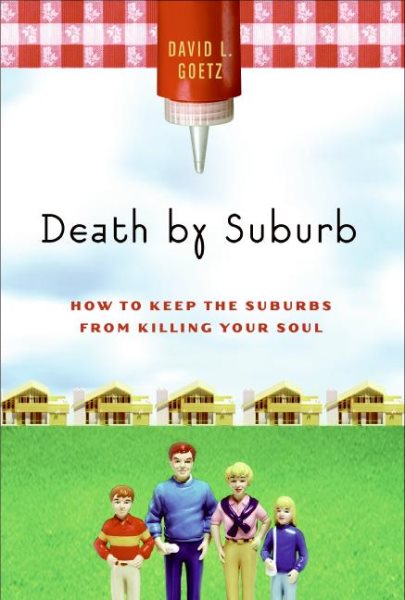 Death by Suburb: How to Keep the Suburbs from Killing Your Soul cover