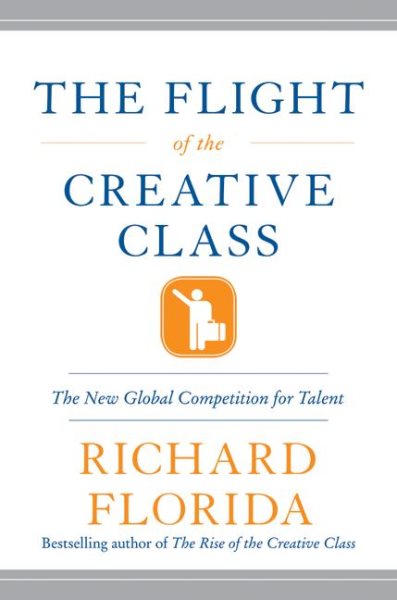 The Flight of the Creative Class: The New Global Competition for Talent cover