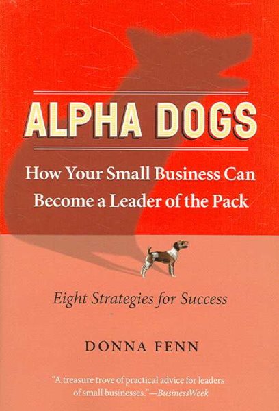 Alpha Dogs: How Your Small Business Can Become a Leader of the Pack cover