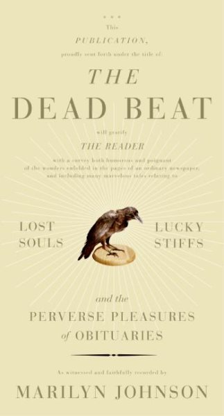 The Dead Beat: Lost Souls, Lucky Stiffs, and the Perverse Pleasures of Obituaries cover