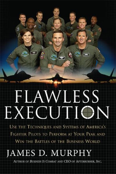 Flawless Execution: Use the Techniques and Systems of America's Fighter Pilots to Perform at Your Peak and Win the Battles of the Business World cover