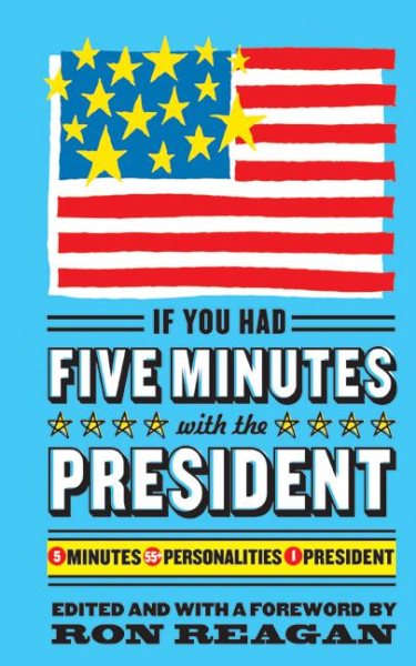 If You Had Five Minutes with the President: 5 Minutes, 55+ Personalities, 1 President cover