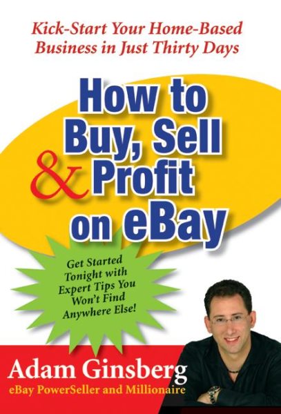 How to Buy, Sell, and Profit on eBay: Kick-Start Your Home-Based Business in Just Thirty Days cover