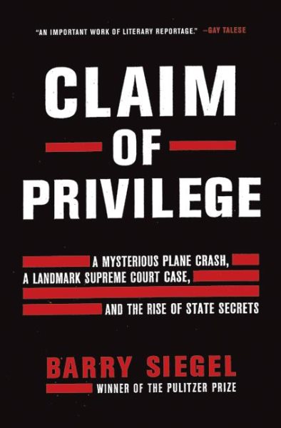 Claim of Privilege: A Mysterious Plane Crash, a Landmark Supreme Court Case, and the Rise of State Secrets cover