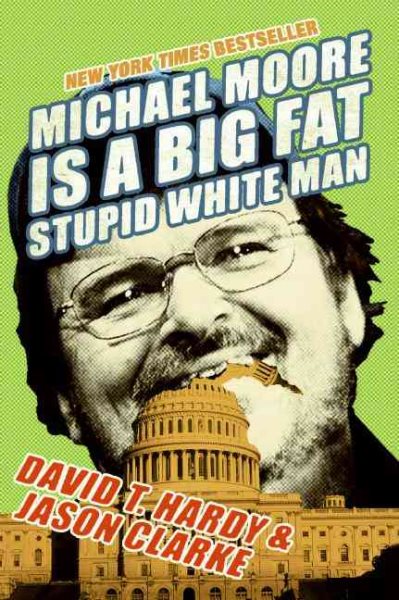 Michael Moore Is a Big Fat Stupid White Man cover