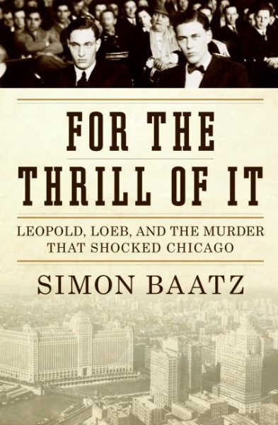 For the Thrill of It: Leopold, Loeb, and the Murder That Shocked Chicago cover