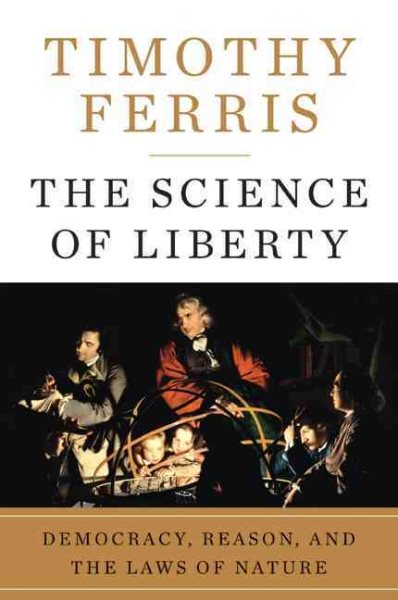 The Science of Liberty: Democracy, Reason, and the Laws of Nature cover