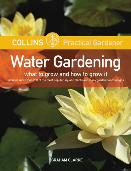 Collins Practical Gardener: Water Gardening: What to Grow and How to Grow It (HarperCollins Practical Gardener) cover