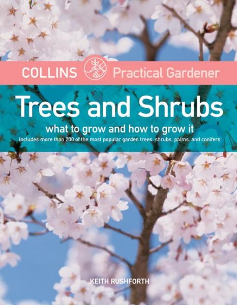 Collins Practical Gardener: Trees and Shrubs: What to Grow and How to Grow It (HarperCollins Practical Gardener) cover