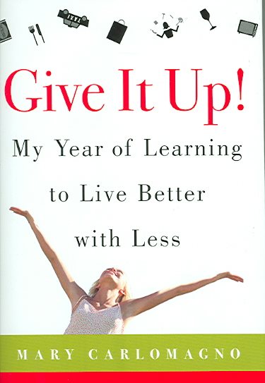 Give It Up!: My Year of Learning to Live Better with Less cover