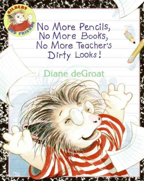 No More Pencils, No More Books, No More Teacher's Dirty Looks! (Gilbert) cover