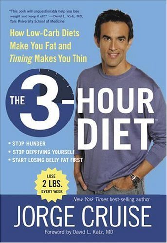 The 3-Hour Diet: How Low-Carb Diets Make You Fat and Timing Makes You Thin cover