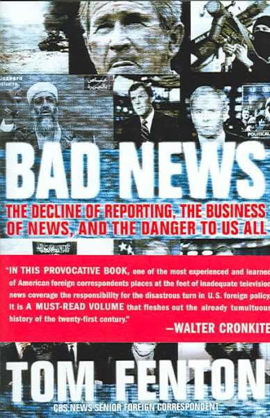 Bad News: The Decline of Reporting, the Business of News, and the Danger to Us All cover