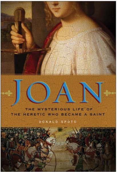Joan: The Mysterious Life of the Heretic Who Became a Saint cover